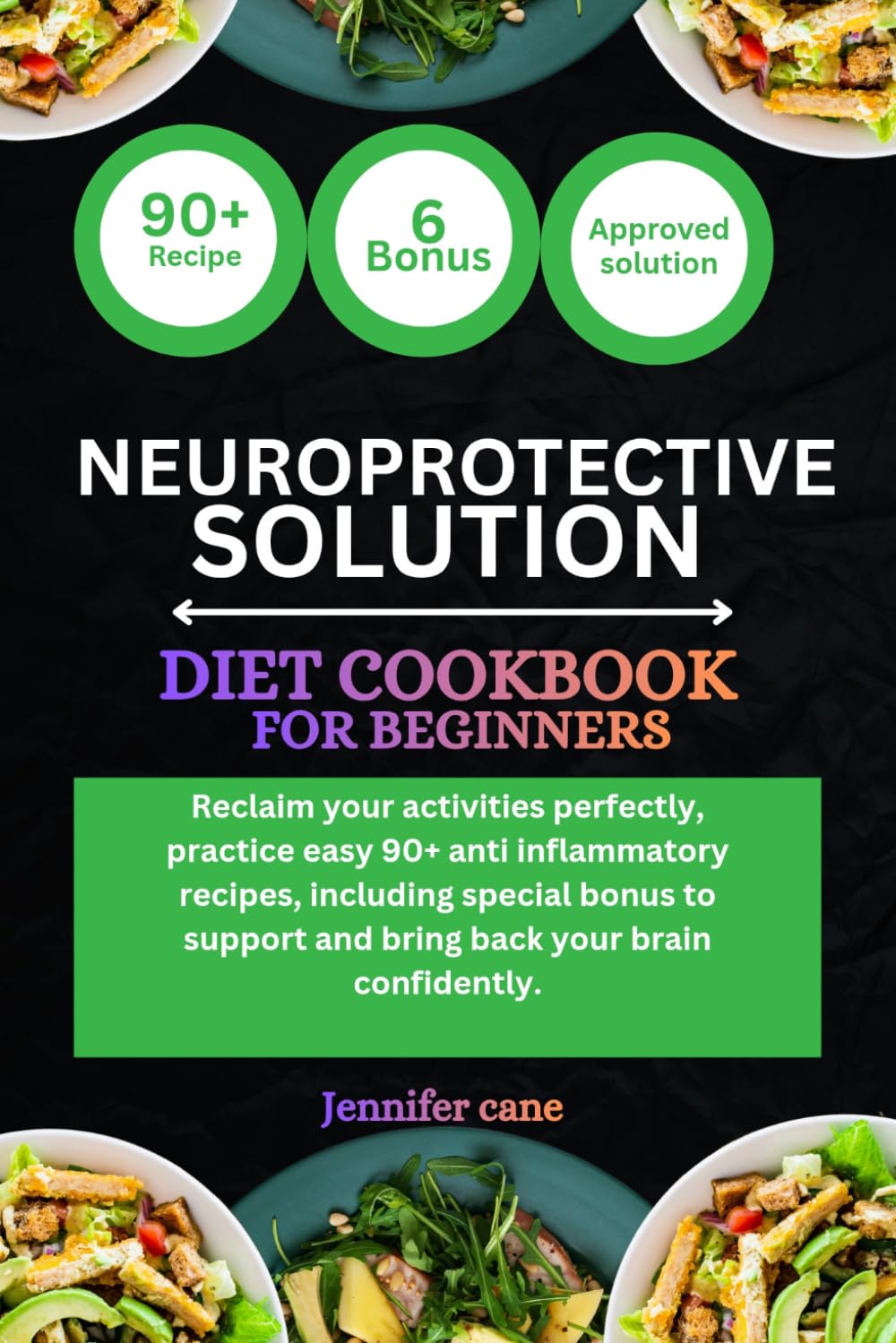 NEUROPROTECTIVE DIET COOKBOOK FOR BEGINNERS: Reclaim your activities perfectly, practice easy 90+ anti inflammatory recipes, including special bonus to support and bring back your brain confidently.