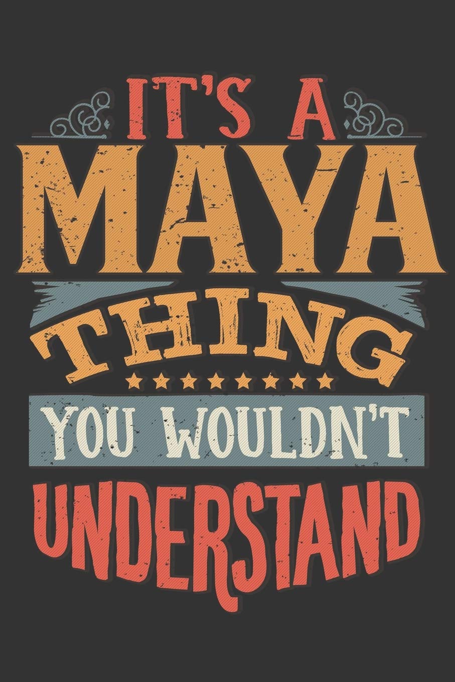 Its A Maya Thing You Wouldnt Understand: Maya Diary Planner Notebook Journal 6x9 Personalized Customized Gift For Someones Surname Or First Name is Maya