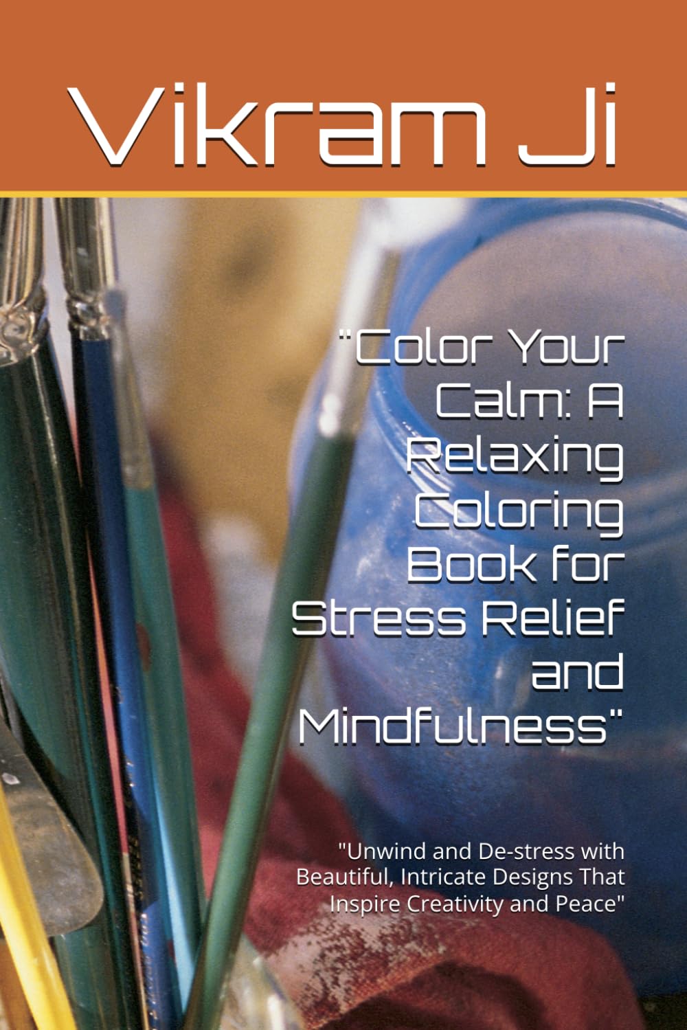 Color Your Calm: A Relaxing Coloring Book for Stress Relief and Mindfulness": "Unwind and De-stress with Beautiful, Intricate Designs That Inspire Creativity and Peace