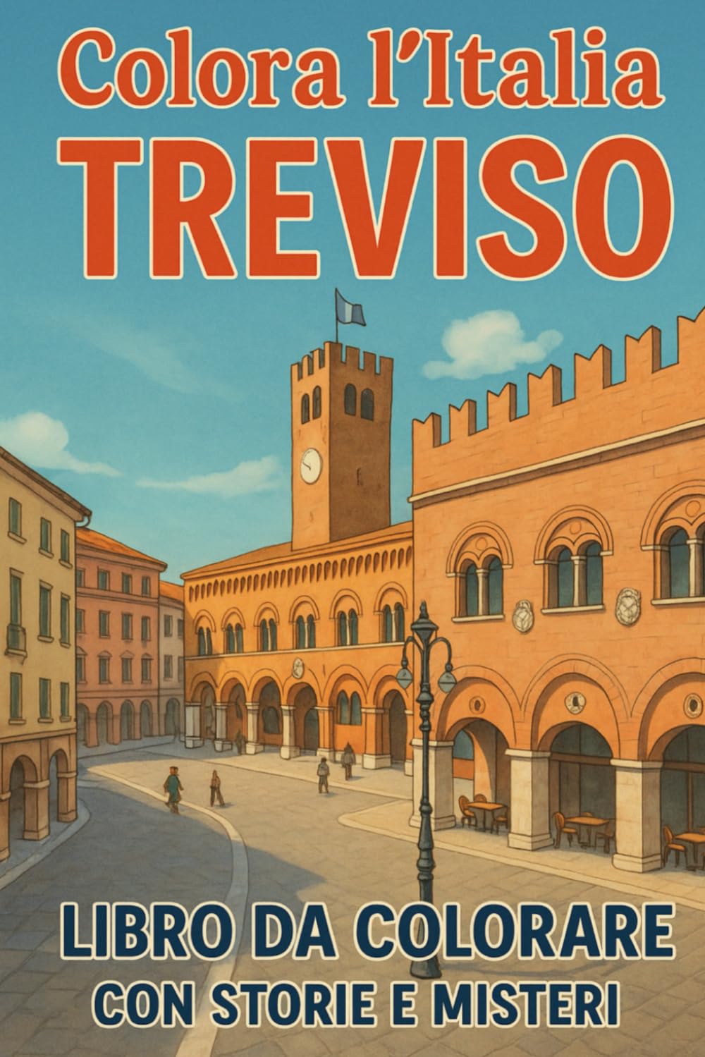 Colora l'Italia - Treviso: Libro da colorare con storie e misteri