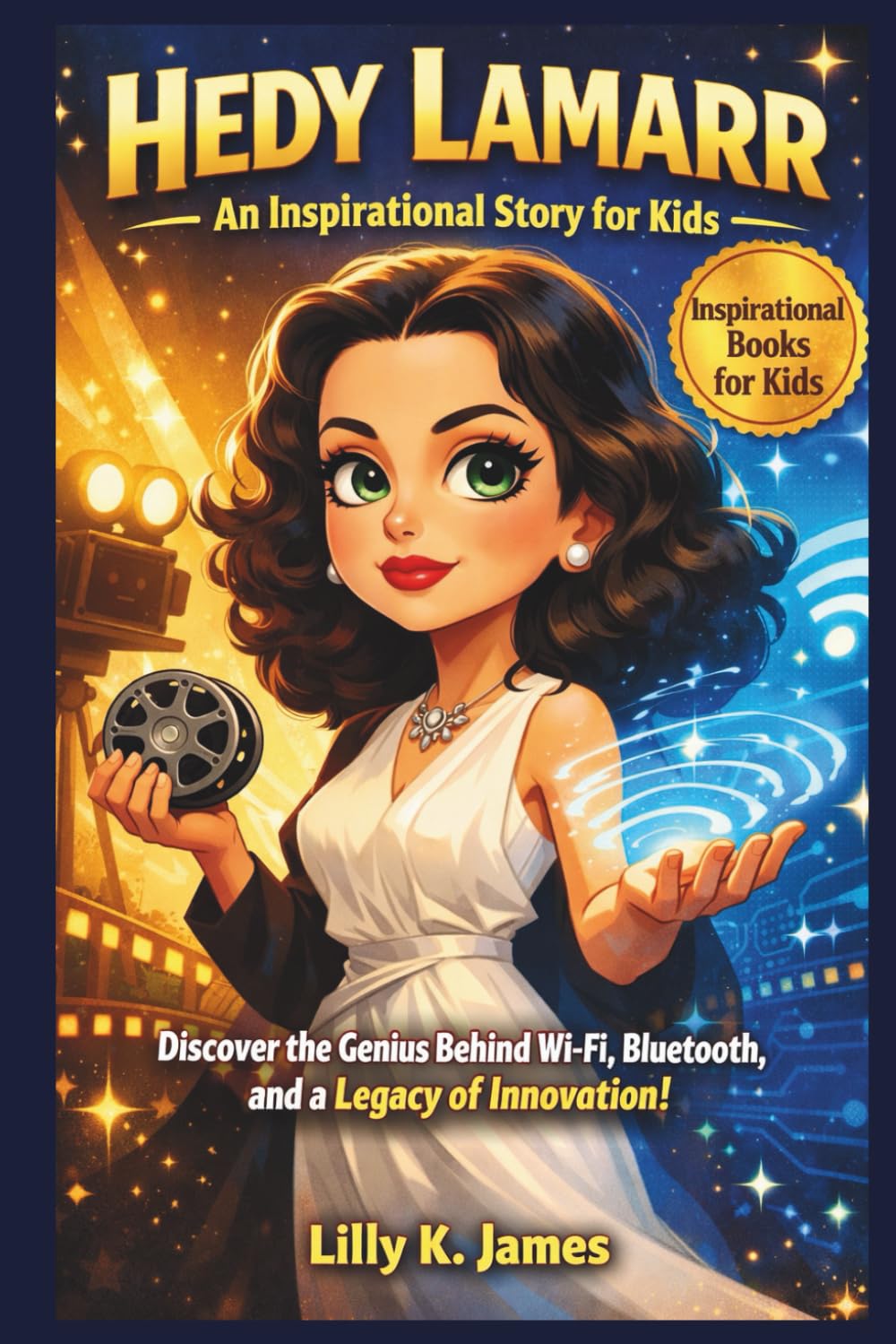 HEDY LAMARR An Inspirational Story for Kids: Discover the Genius Behind Wi-Fi, Bluetooth, and a Legacy of Innovation! (An Inspirational Inventors Stories for Kids)