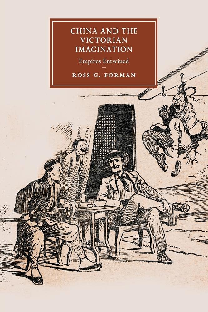 China and the Victorian Imagination: Empires Entwined: 85 (Cambridge Studies in Nineteenth-Century Literature and Culture, Series Number 85)