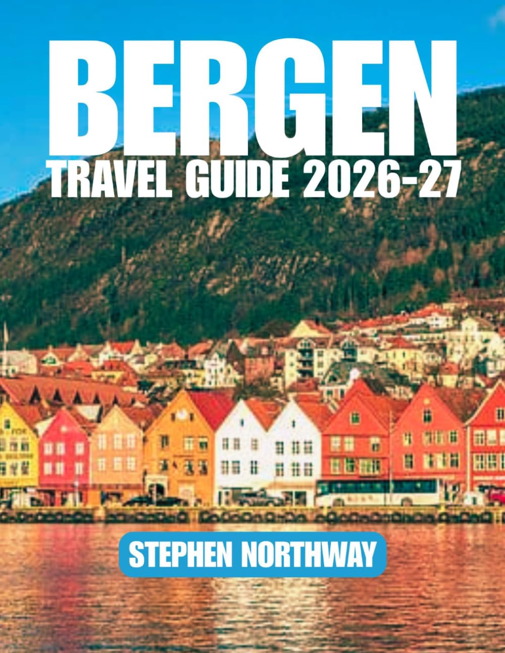 BERGEN TRAVEL GUIDE 2026-27: Discover Fjords, Scenic Railways, Local Food, Cultural Landmarks & Easy-to-Follow Itineraries for Every Traveler (URBAN INSIDER GUIDES)