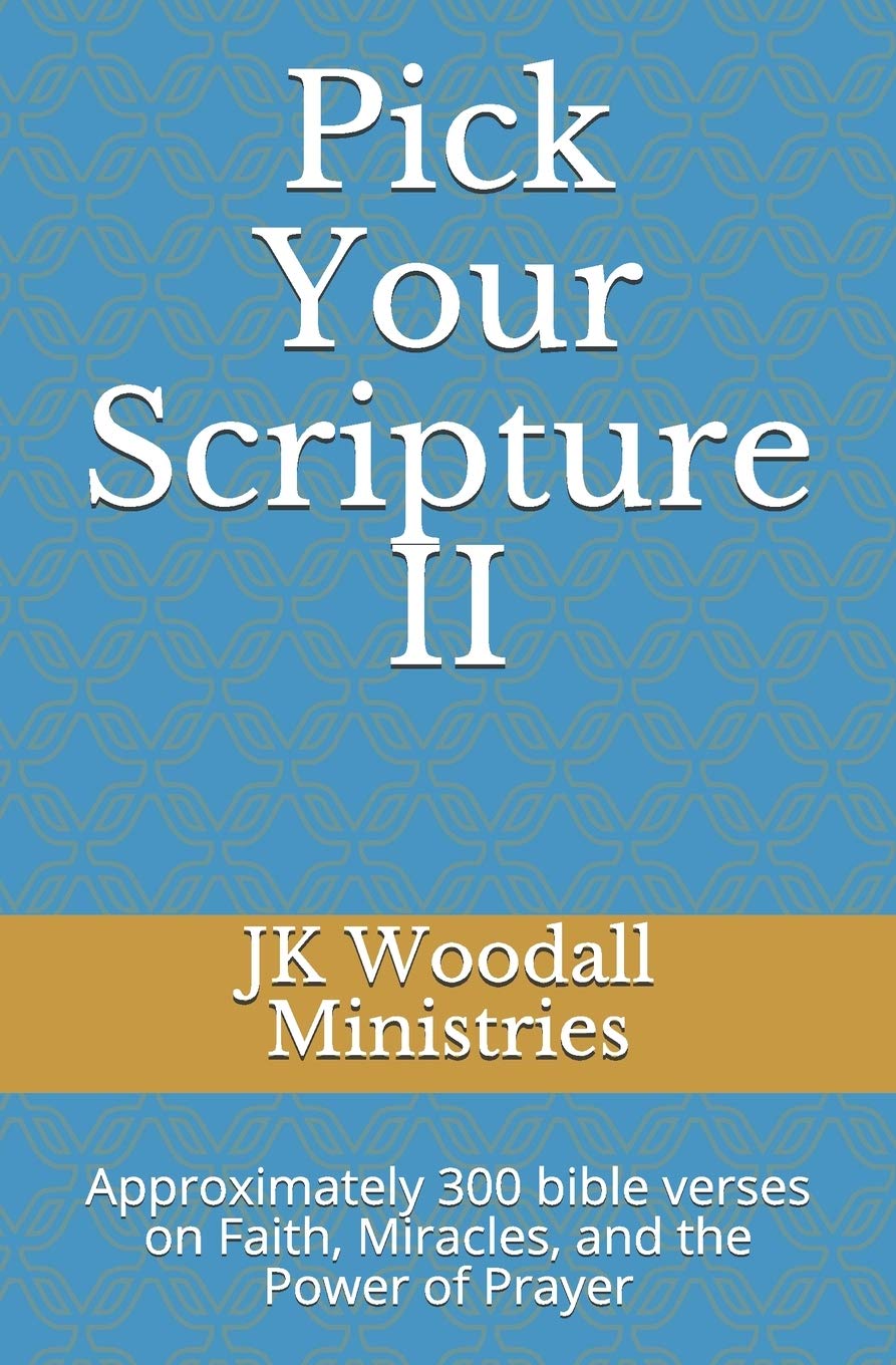 Pick Your Scripture II: Approximately 300 bible verses on Faith, Miracles, and the Power of Prayer: 2