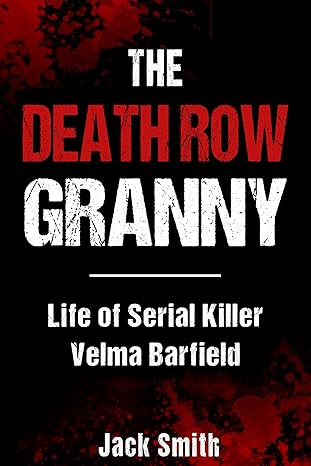 The Death Row Granny: Life of Serial Killer Velma Barfield (Serial Killer True Crime Books Book 34)