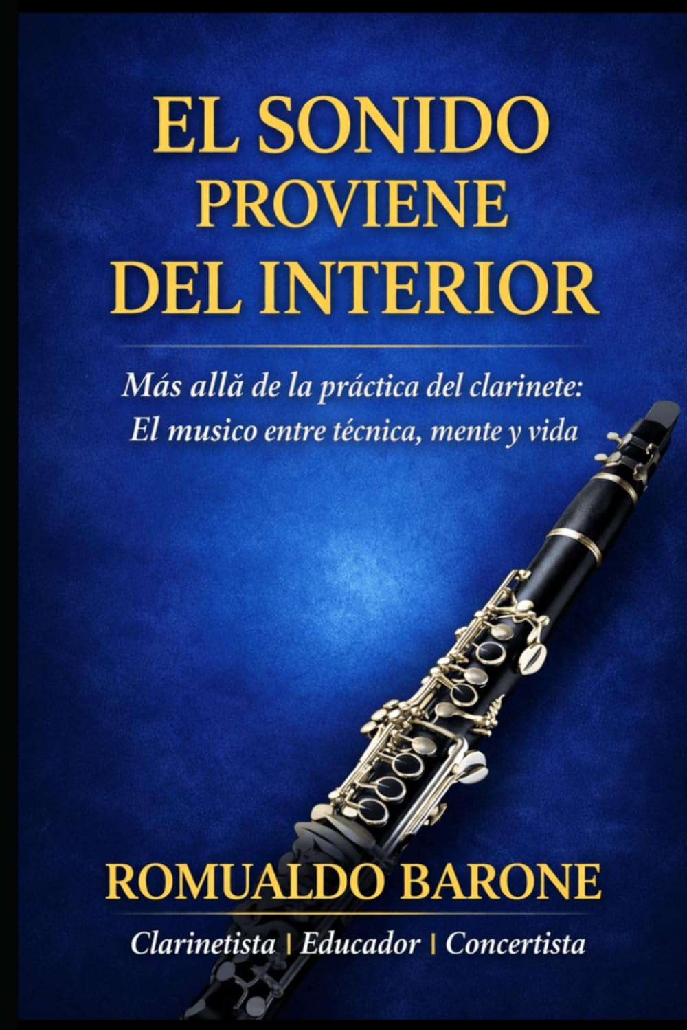 EL SONIDO VIENE DE DENTRO: Más allá de la práctica del clarinete: el músico entre técnica, mente y vida
