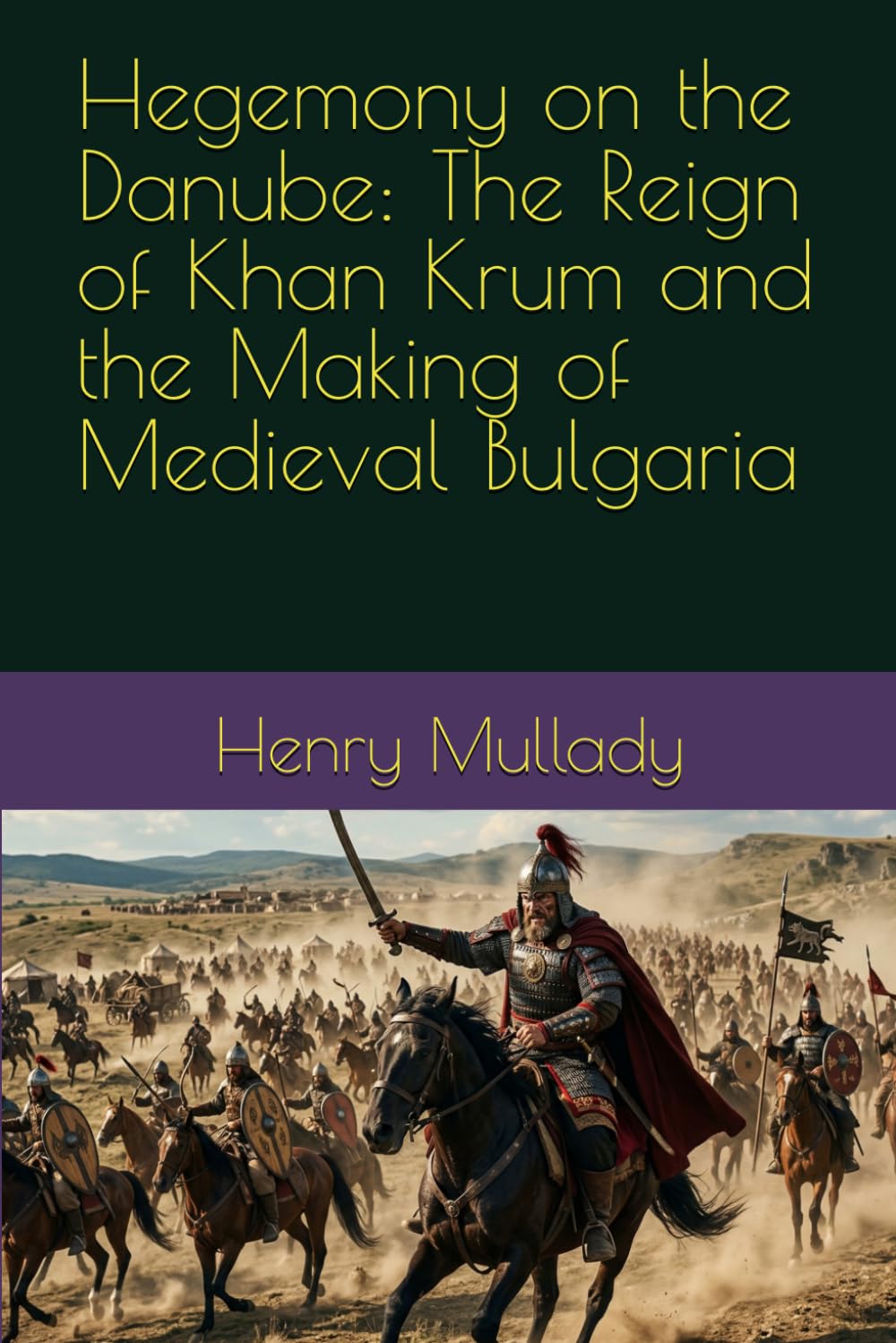 Hegemony on the Danube: The Reign of Khan Krum and the Making of Medieval Bulgaria