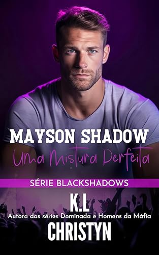 Mayson Shadow : Uma Mistura Perfeita (BLACKSHADOWS Livro 2)