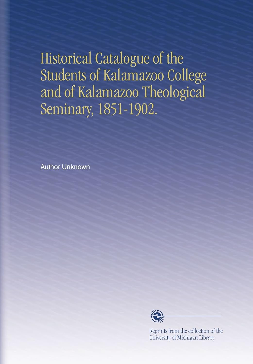 Historical Catalogue of the Students of Kalamazoo College and of