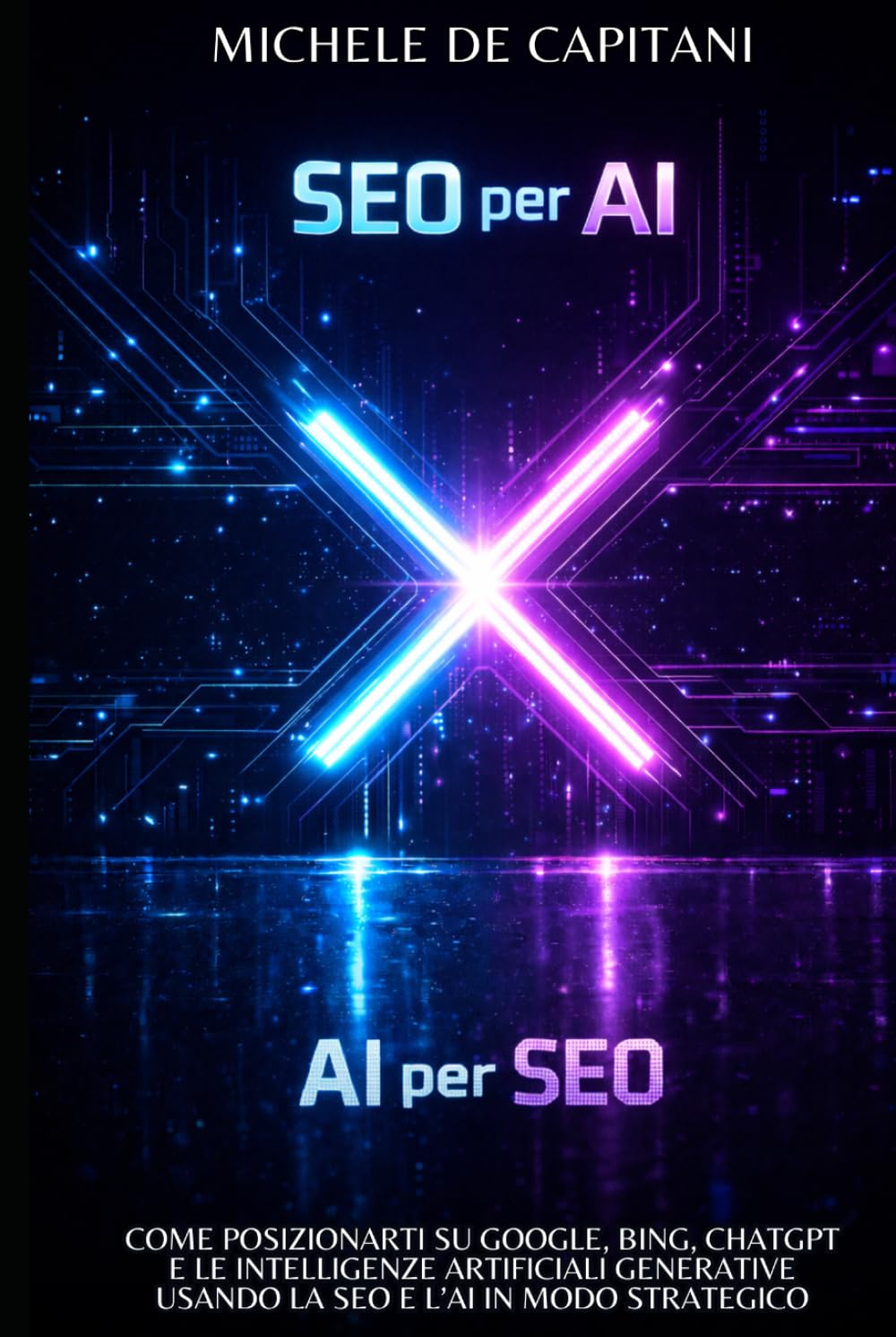 SEO per AI AI per SEO: Come posizionarti su Google, Bing, ChatGPT e le Intelligenze Artificiali Generative usando la SEO e l’AI in modo strategico