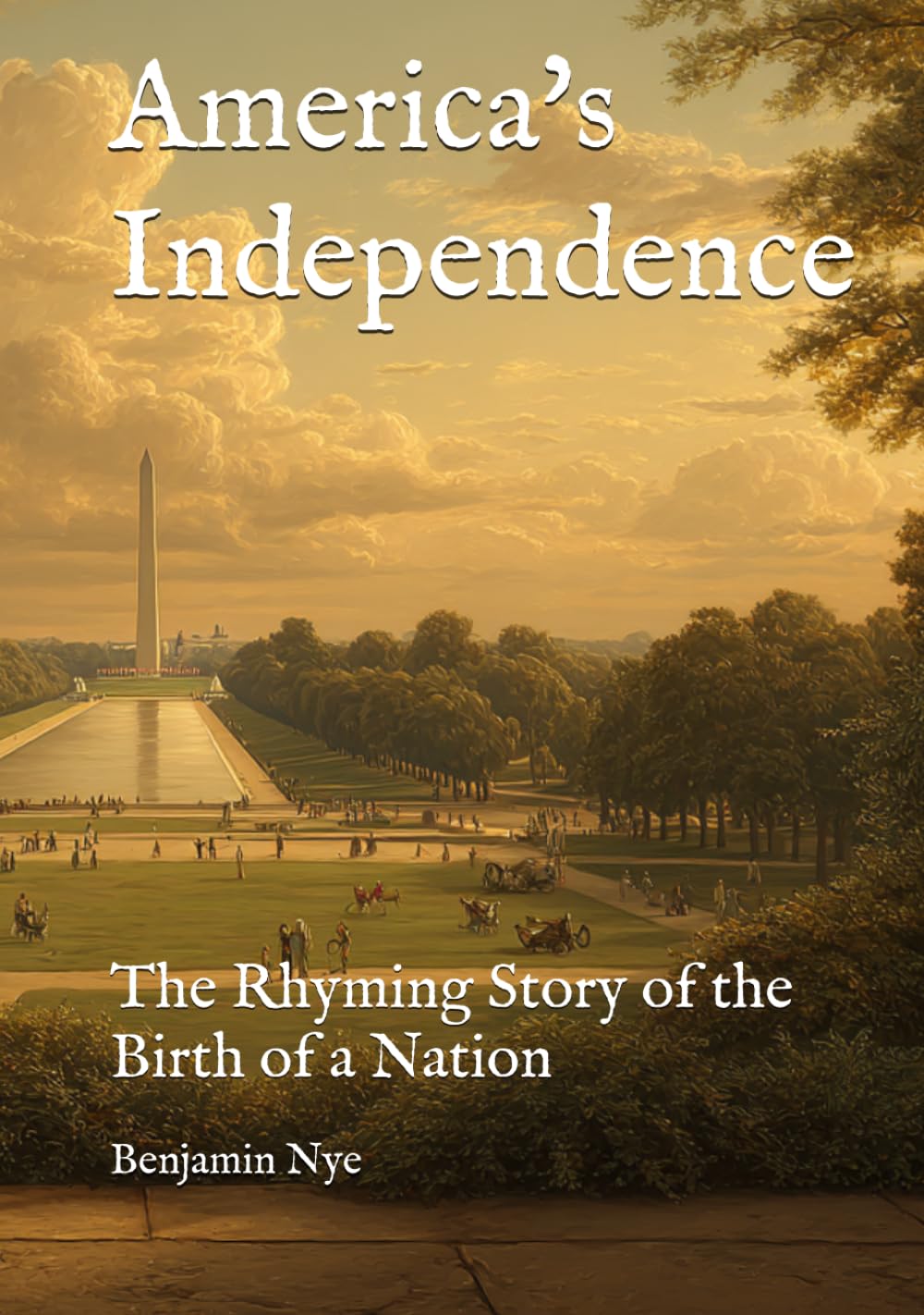 America's Independence: The Rhyming Story of the Birth of a Nation (America 250 in Verse: Events and People Who Shaped Our Nation)