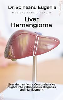Liver Hemangioma: Comprehensive Insights into Pathogenesis, Diagnosis, and Management