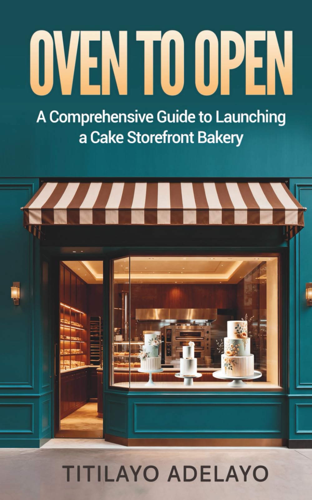 OVEN TO OPEN: A Comprehensive Guide to Launching a Cake Storefront Bakery