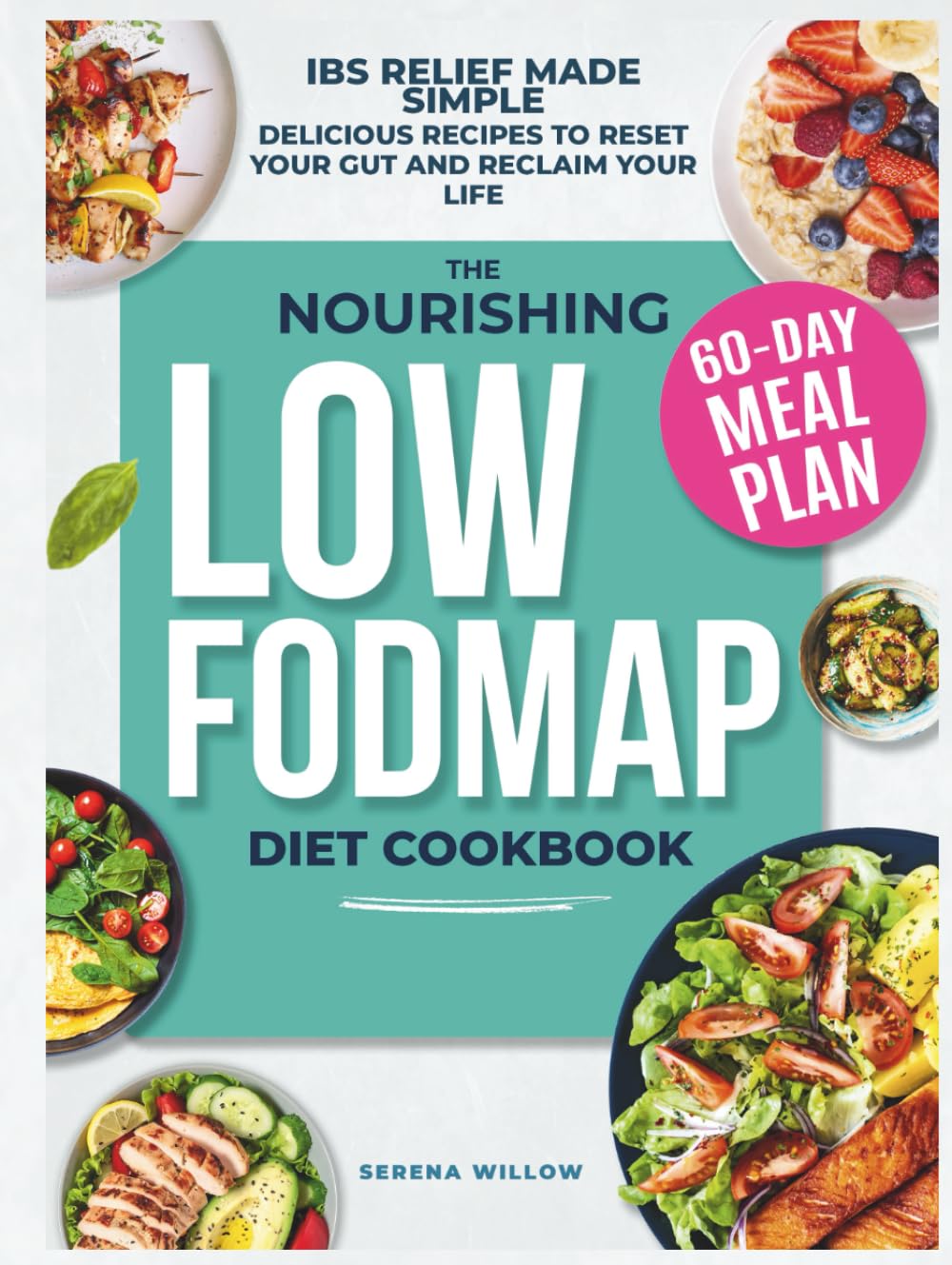 The Nourishing Low-FODMAP Diet Cookbook: Relieve IBS, Eliminate Bloat and Restore Your Digestive Health with Delicious Recipes and a 60-Day Meal Plan. Heal Your Gut and Reclaim Your Life