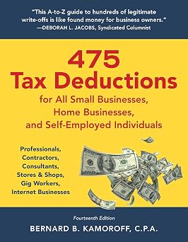 475 Tax Deductions for All Small Businesses, Home Businesses, and Self-Employed Individuals Professionals, Contractors, Consultants, Stores & Shops, Gig Workers, Internet Businesses