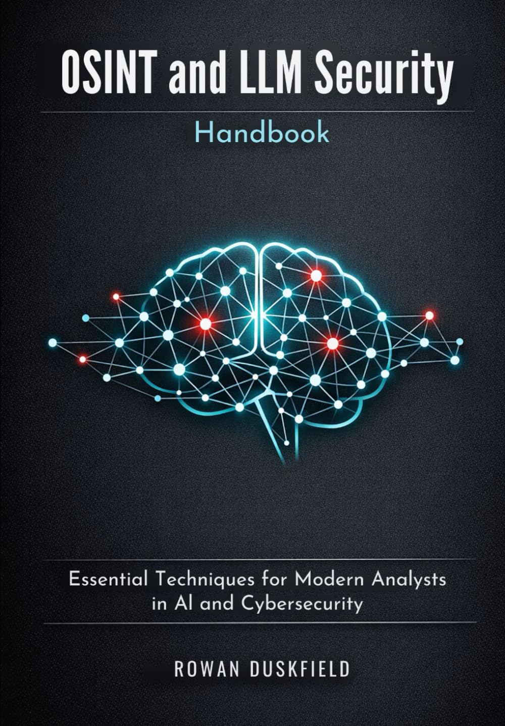 OSINT and LLM Security Handbook: Essential Techniques for Modern Analysts in AI and Cybersecurity