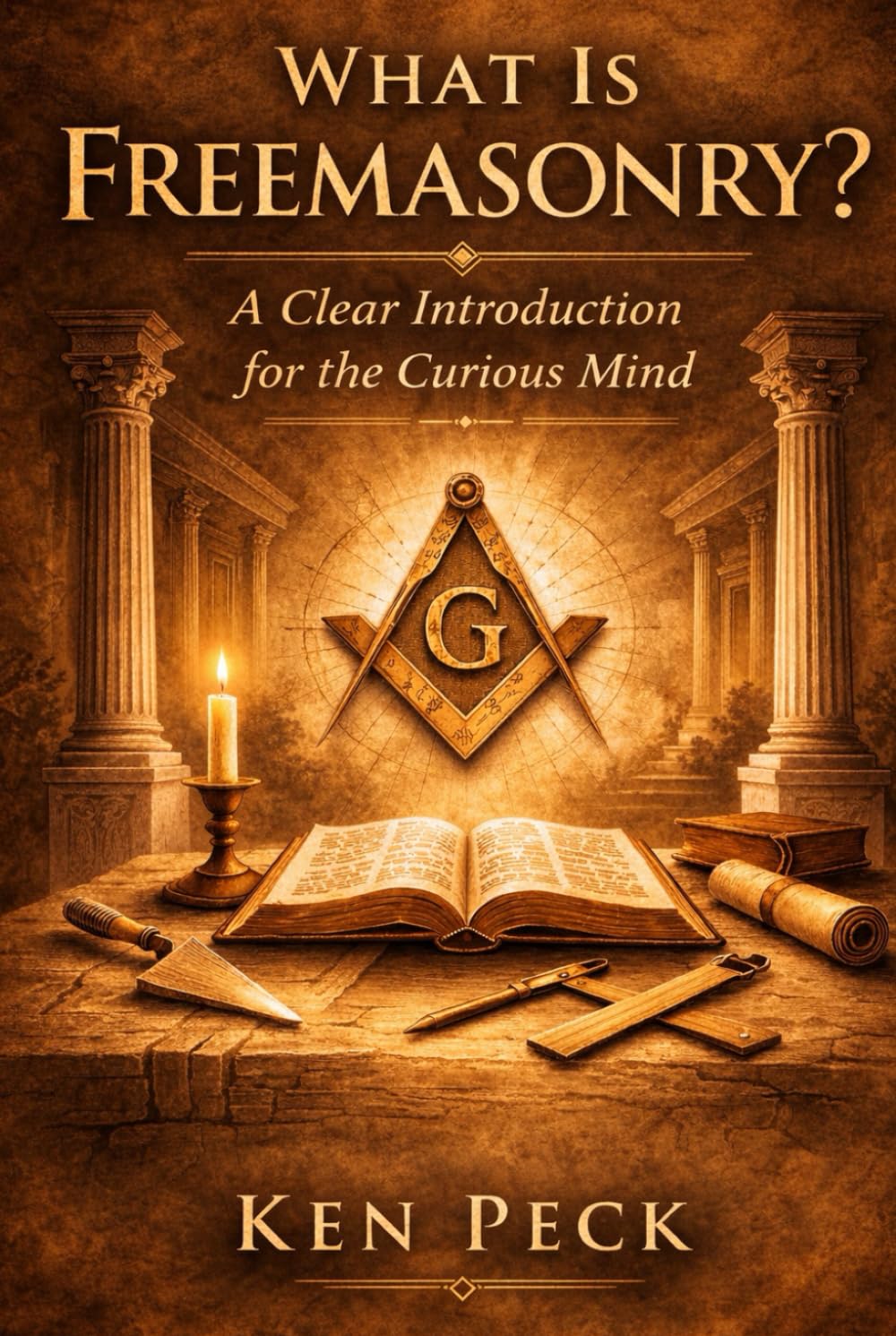 What Is Freemasonry?: A Clear Introduction for the Curious Mind (Understanding Freemasonry)