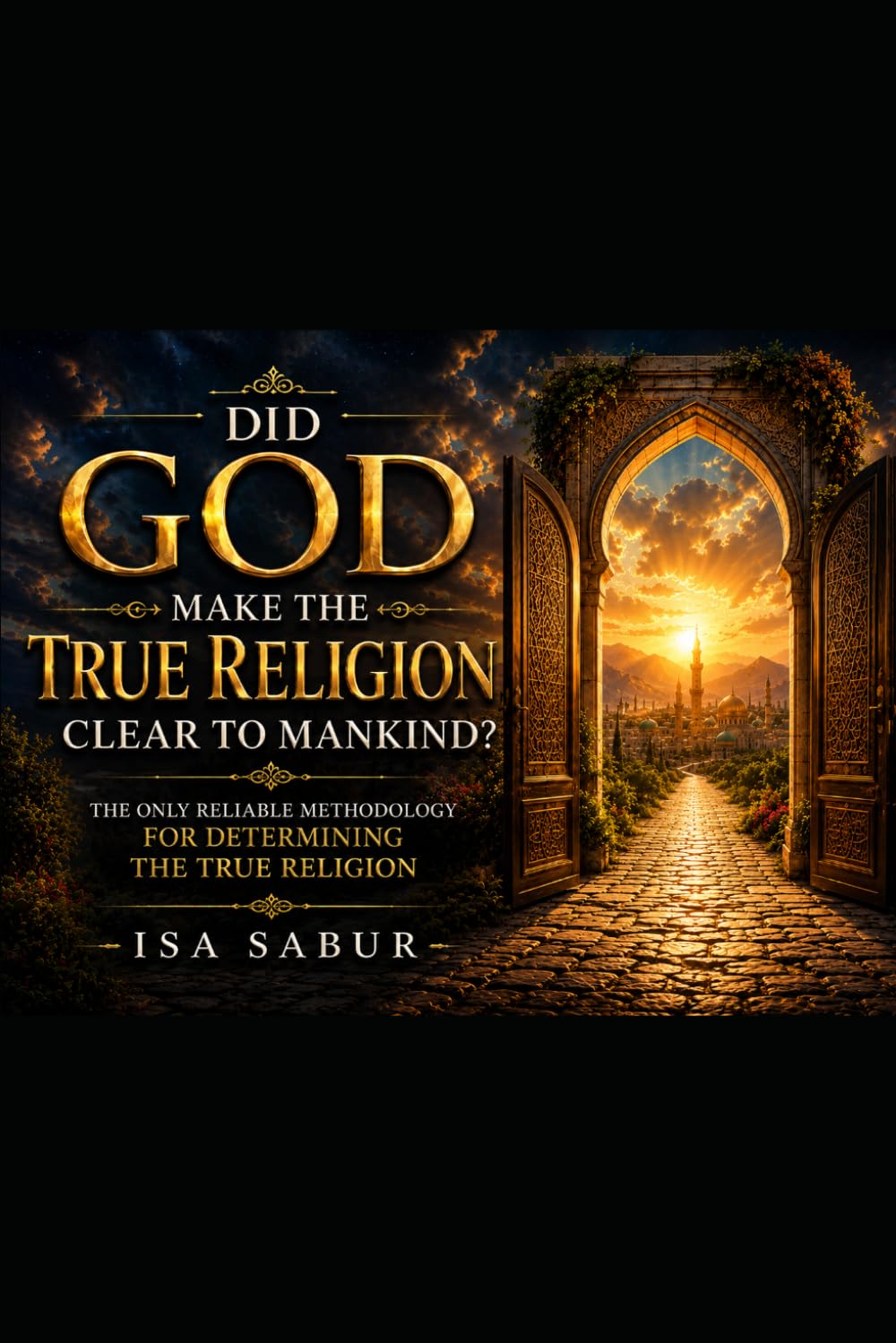 DID GOD MAKE THE TRUE RELIGION CLEAR TO MANKIND?: The Only reliable method for determining the true religion