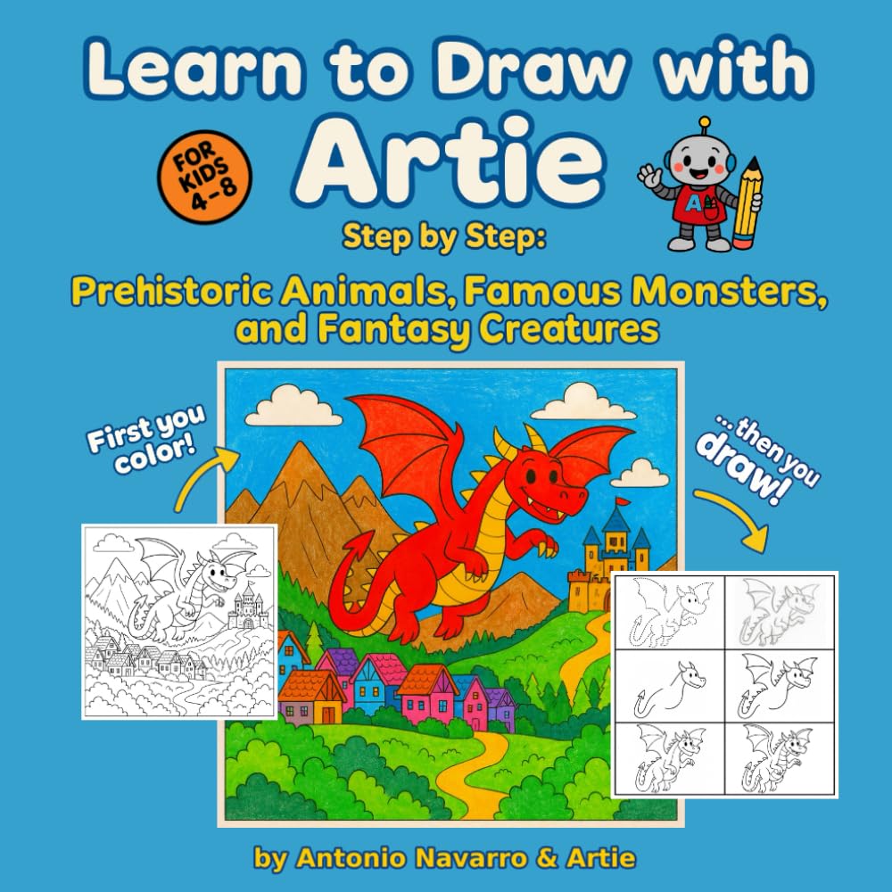 Learn to Draw with Artie: Step by Step: Prehistoric Animals, Famous Monsters, and Fantasy Creatures for kids 4 - 8 — First You Color, Then You Draw!