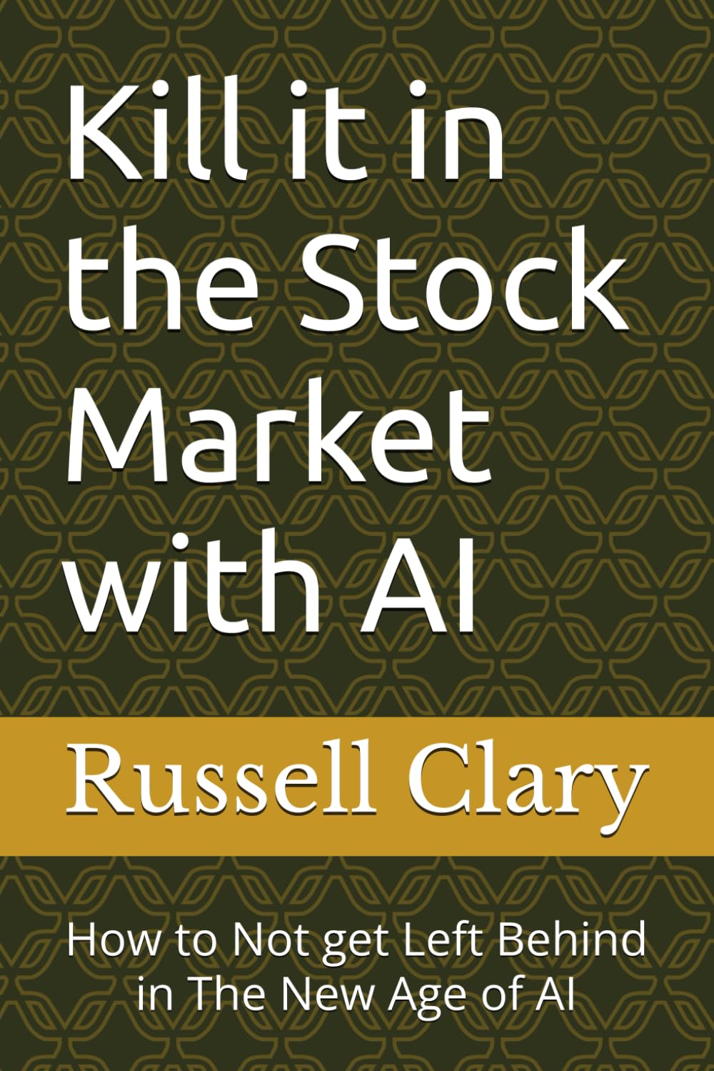 Kill it in the Stock Market with AI: How to Not get Left Behind in The New Age of AI