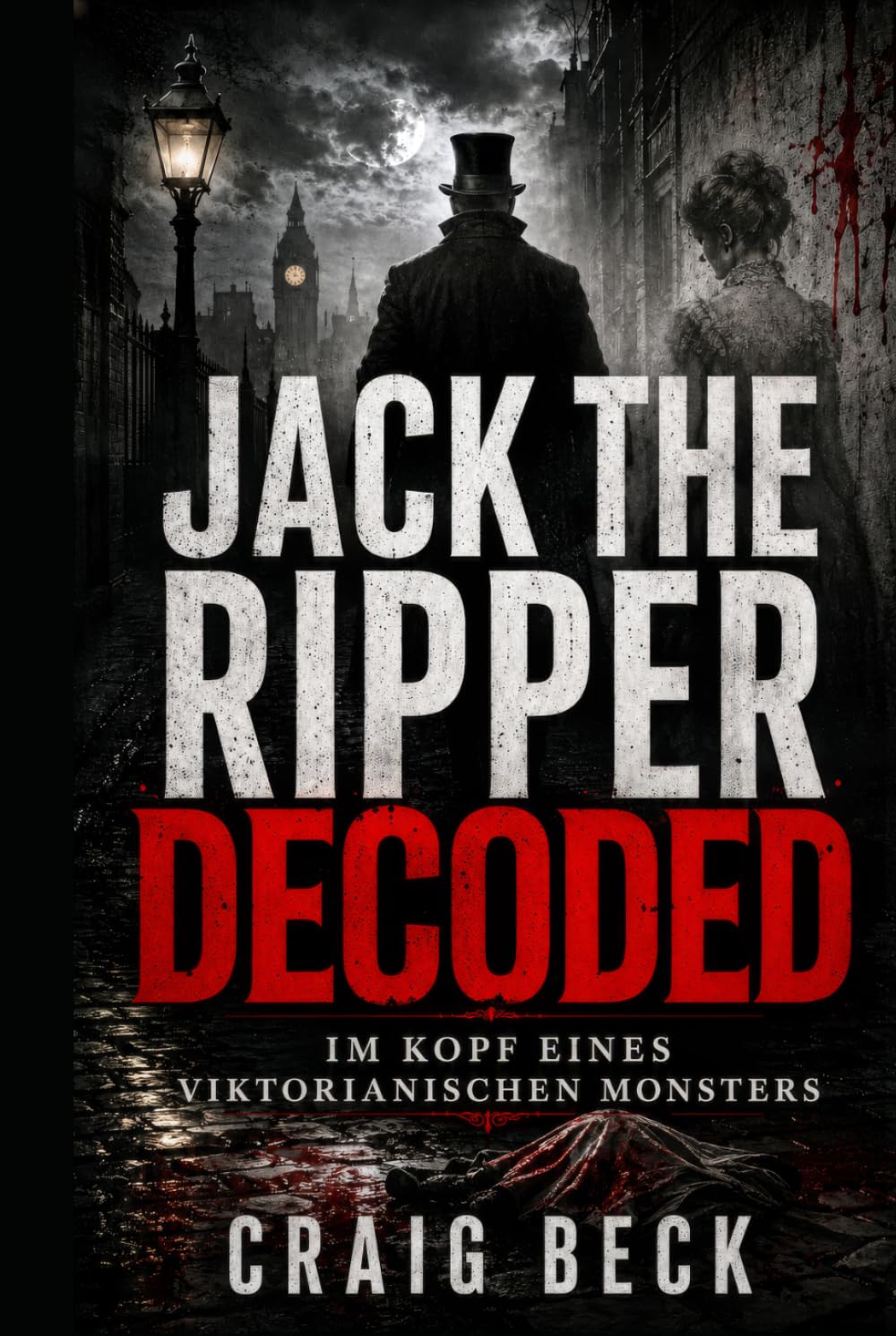 Jack The Ripper Decoded: Im Kopf eines viktorianischen Monsters