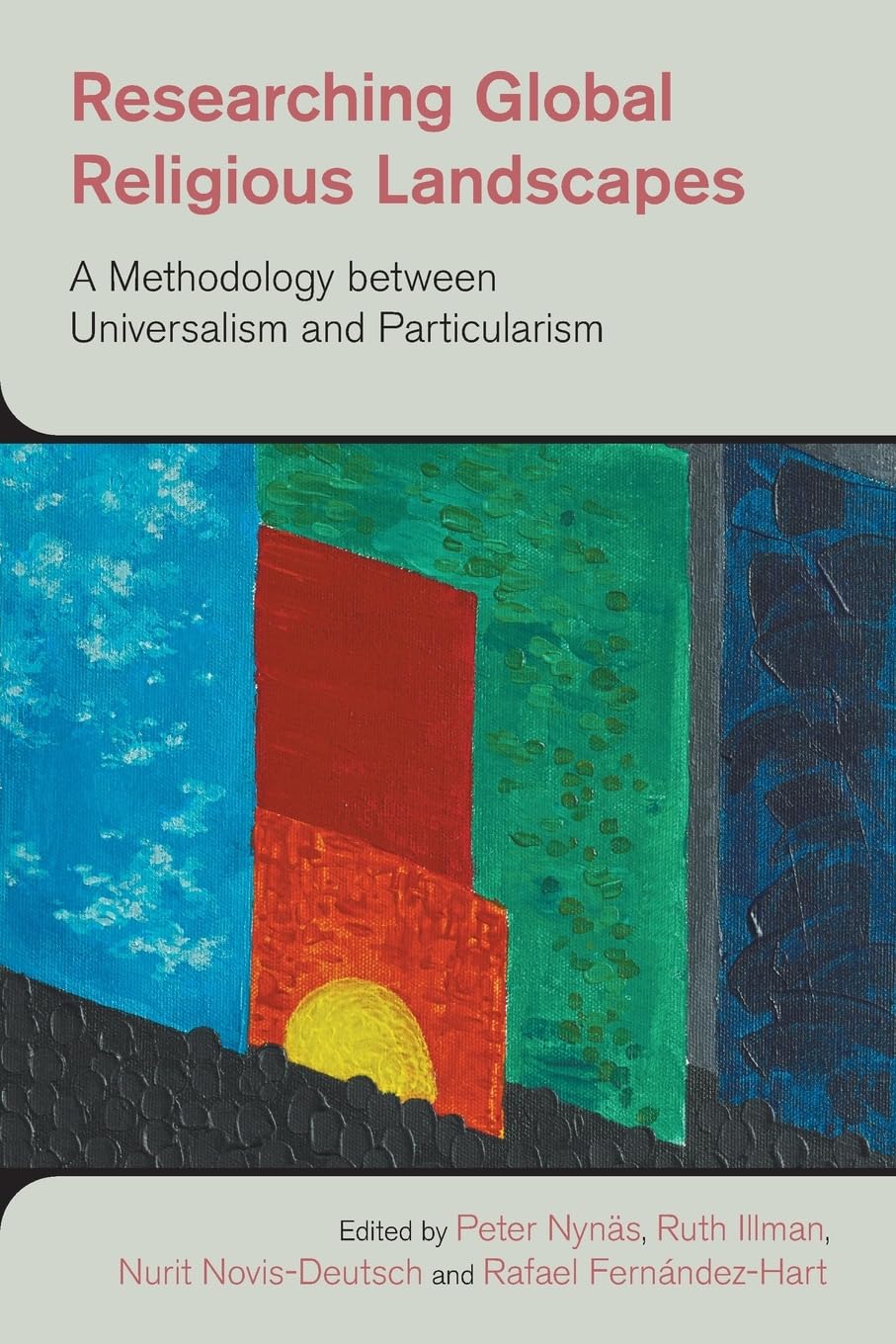 Researching Global Religious Landscapes: A Methodology Between Universalism and Particularism (The Study of Religion in a Global Context)