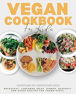 Vegan Cookbook for Kids: Breakfast, Lunchbox Ideas, Dinner, Desserts and Other Recipes for Young Chefs