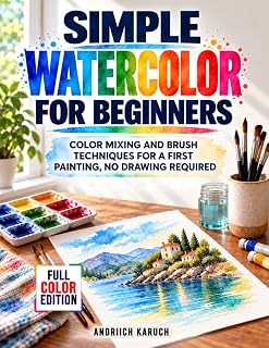 Simple Watercolor for Beginners: Color Mixing and Brush Techniques for a First Painting, No Drawing Required