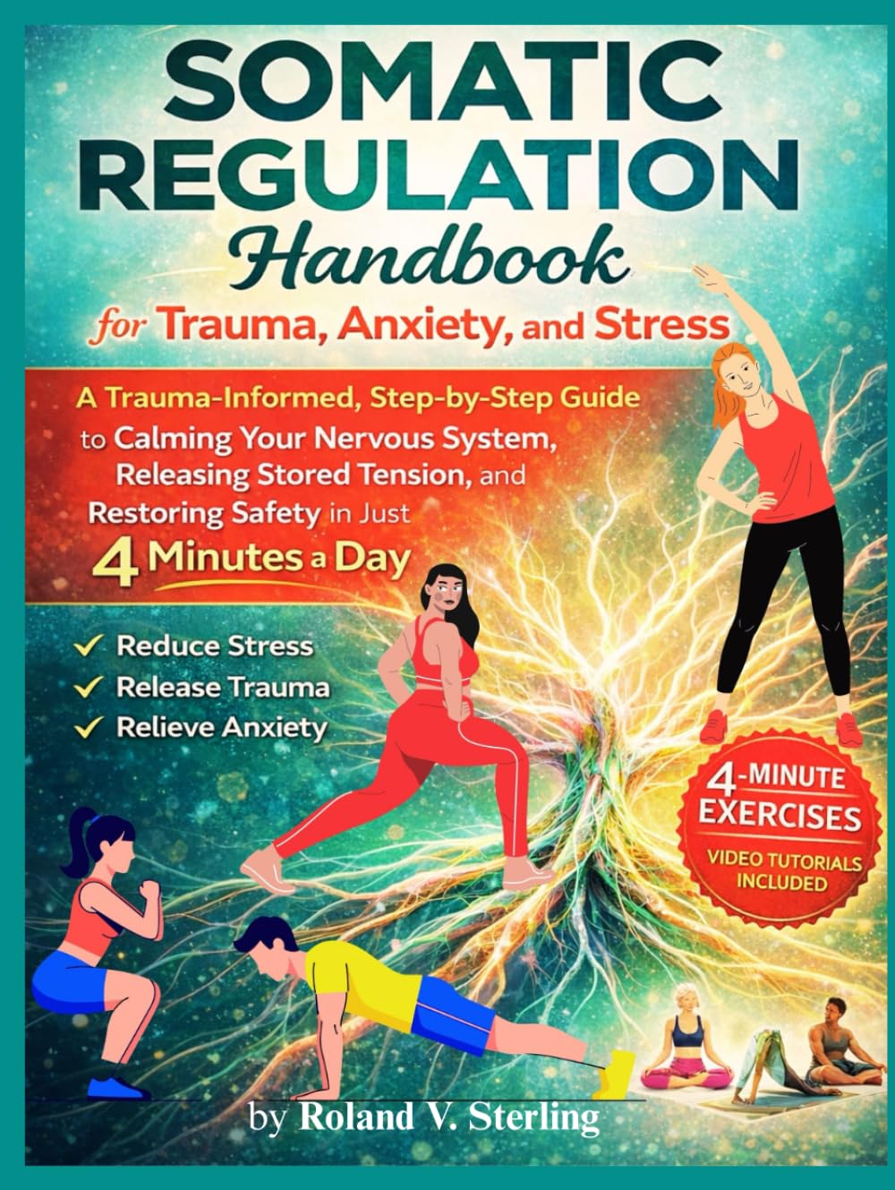 The Somatic Regulation Handbook for Trauma, Anxiety, and Stress: A Trauma-Informed, Step-by-Step Guide to Calming Your Nervous System, Releasing Stored Tension, and Restoring Safety in Just 4 Minutes