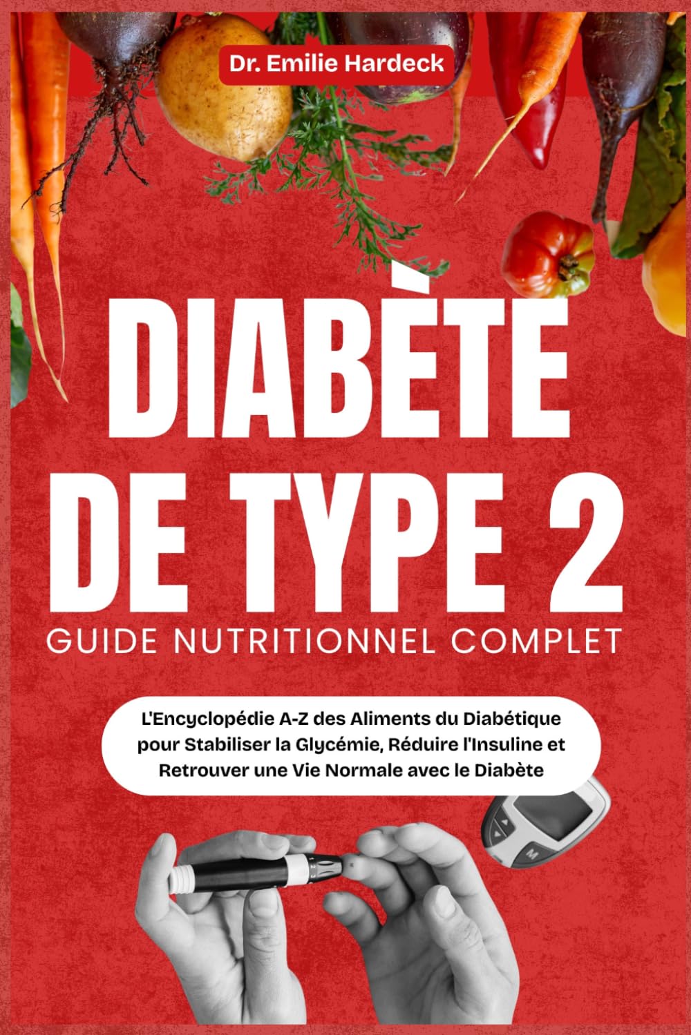 Diabète de Type 2 - Guide Nutritionnel Complet: L'Encyclopédie A-Z des Aliments du Diabétique pour Stabiliser la Glycémie, Réduire l'Insuline et Retrouver une Vie Normale avec le Diabète