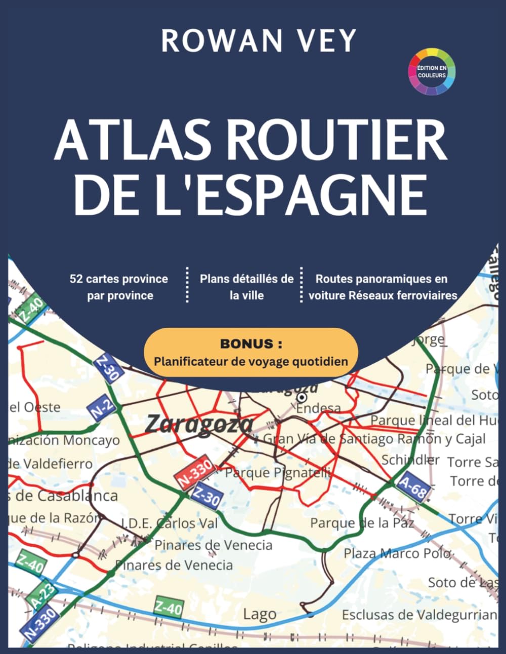 ATLAS ROUTIER DE L'ESPAGNE: 52 Cartes Détaillées Province par Province avec Plans Urbains, Routes Panoramiques, Réseaux Ferroviaires, Cartographie Régionale et Couverture Nationale
