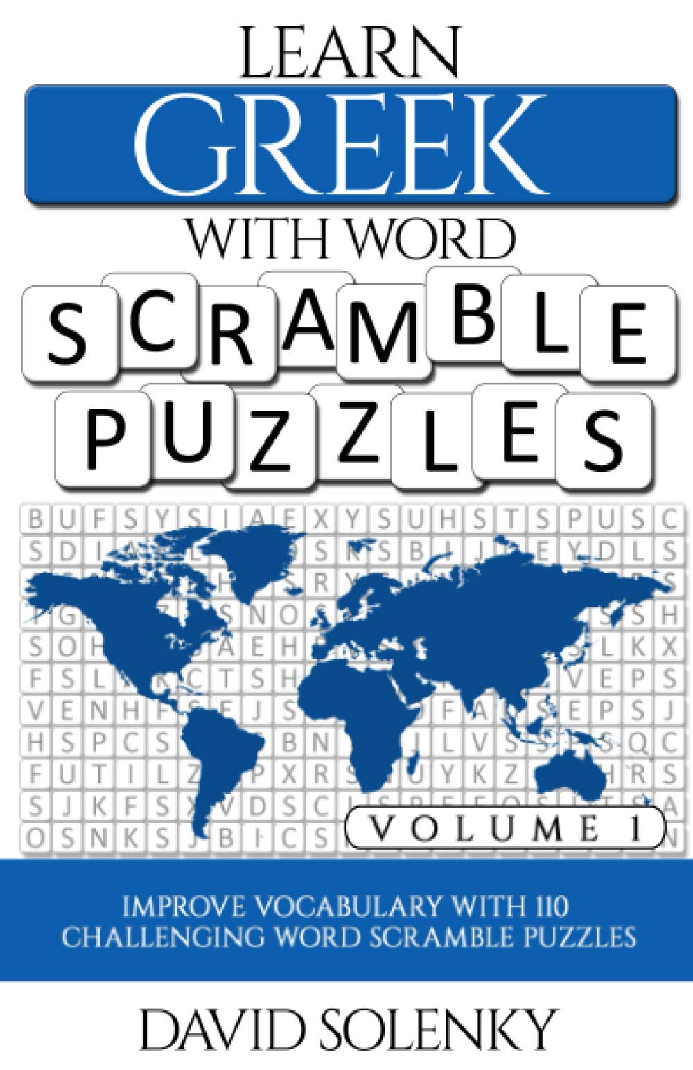 Learn Greek with Word Scramble Puzzles Volume 1: Learn Greek Language Vocabulary with 110 Challenging Bilingual Word Scramble Puzzles