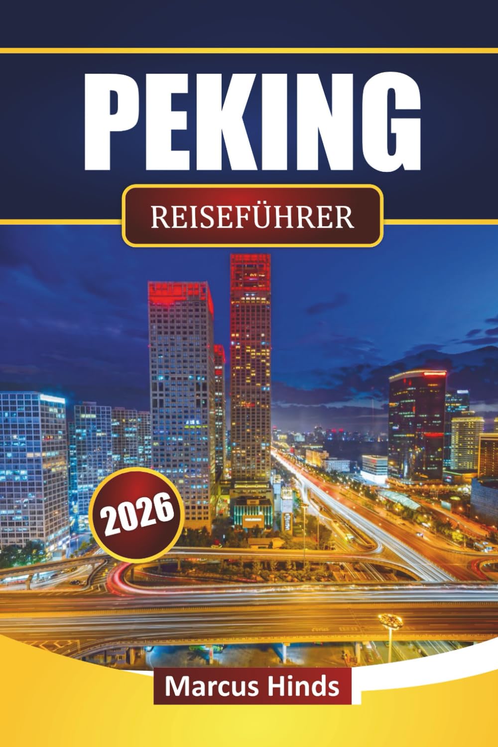 PEKING REISEFÜHRER 2026: Entdecken Sie Top-Attraktionen, historische Stätten, Street Food, kulturelle Erlebnisse und Reisetipps in Chinas Hauptstadt