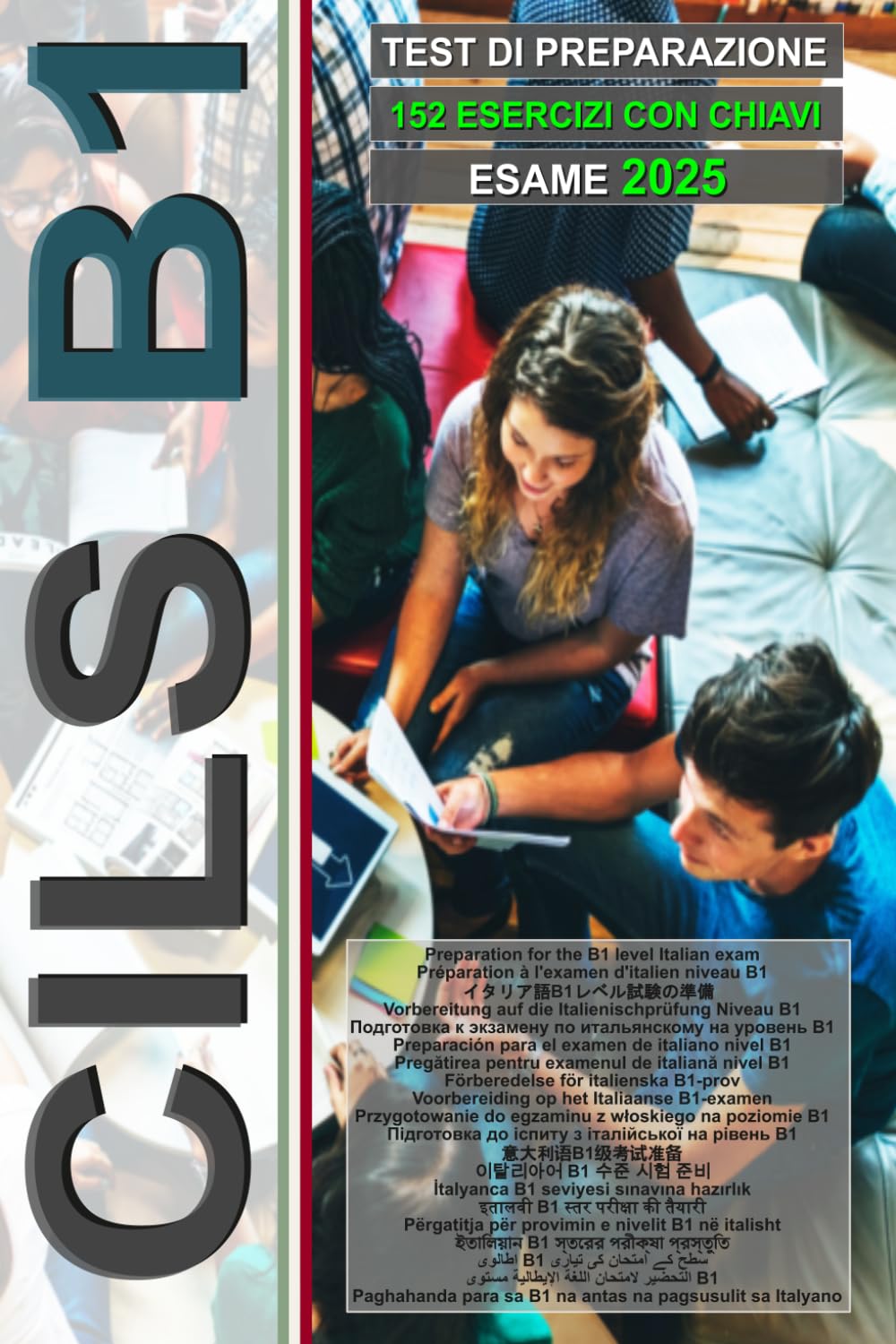 Workbook: CILS B1 - Standard (Guida all'esame con 152 test e chiavi incluse!): Preparazione all'esame CILS B1, Preparation for the CILS B1 exam, ... Prüfung, CILS B1試験の準備 (L’italiano per tutti)