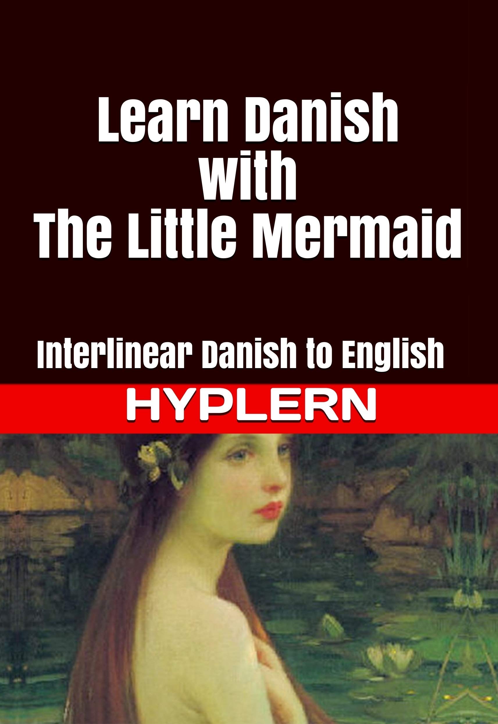Learn Danish with The Little Mermaid: Interlinear Danish to English: 8 (Learn Danish with Interlinear Stories for Beginners and Adva)