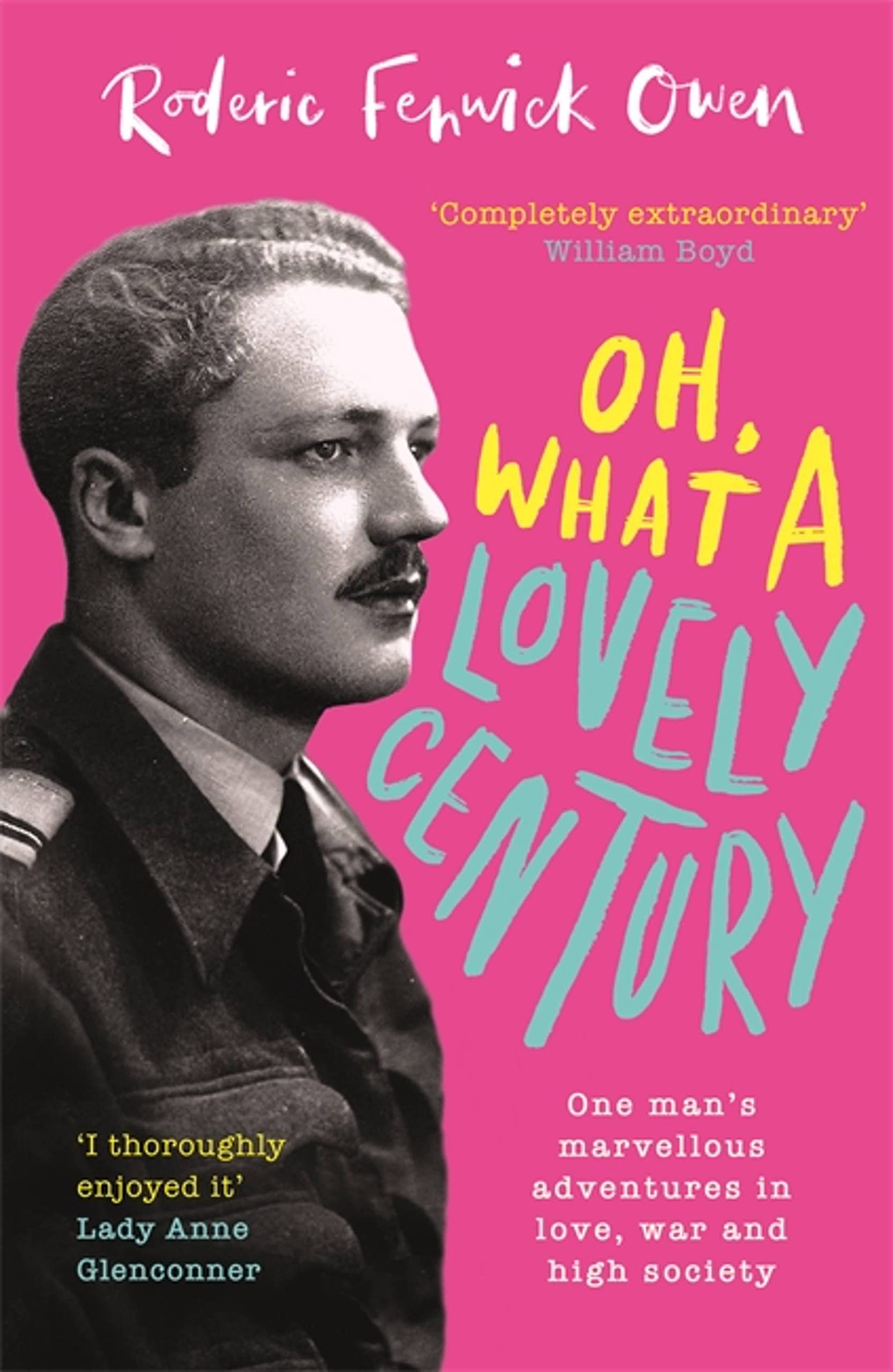 Oh, What a Lovely Century: One man's marvellous adventures in love, war and hig