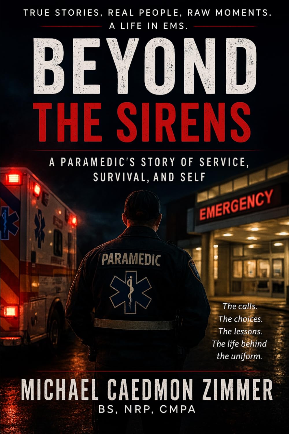 Beyond the Sirens: A Paramedic's Story of Service, Survival, and Self