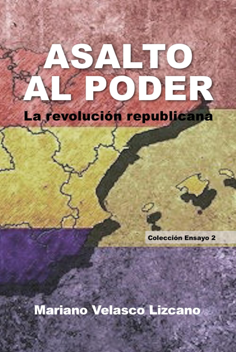 ASALTO AL PODER: La revolución republicana (Colección Ensayos)