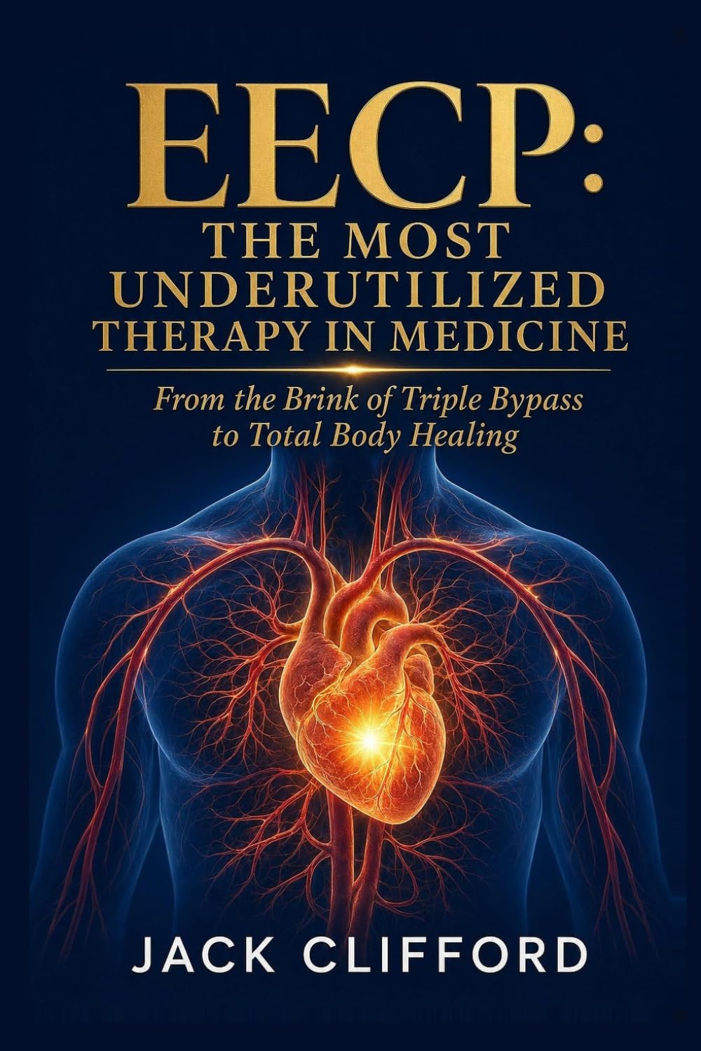 EECP: The Most Underutilized Therapy in Medicine: A Comprehensive Guide for Patients, Clinicians, and Anyone Who Wants to Understand Vascular Health