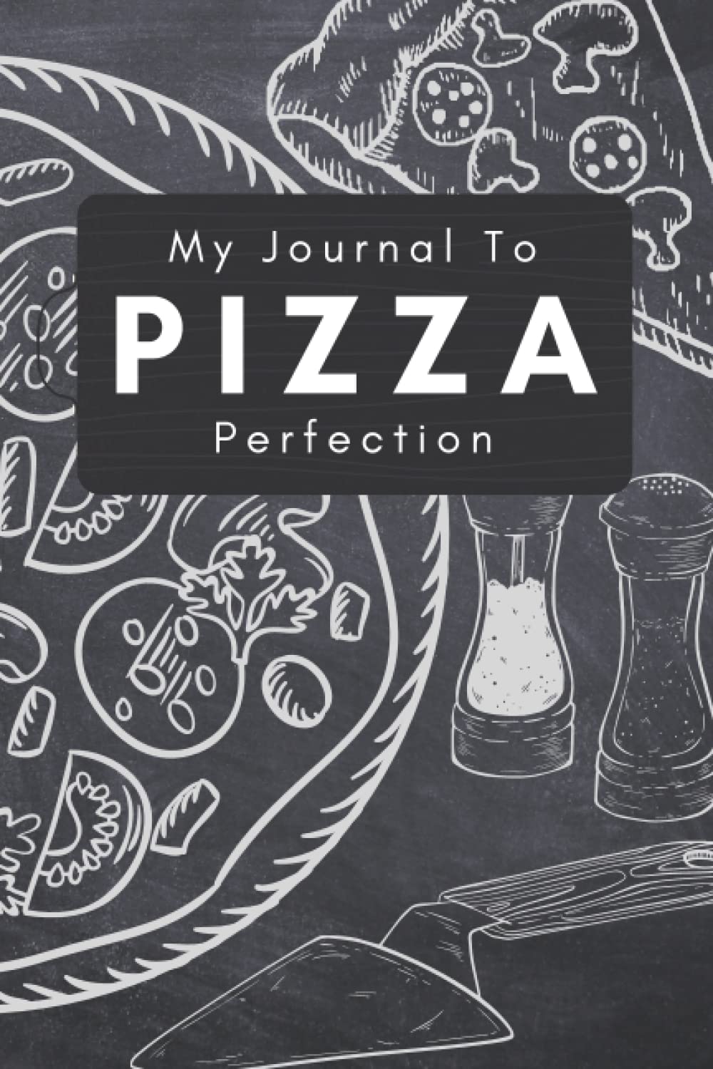 Charlie And EzraMy Journal to Pizza Perfection: Blank Recipe Logbook For Your Pizza Homemade Collection.