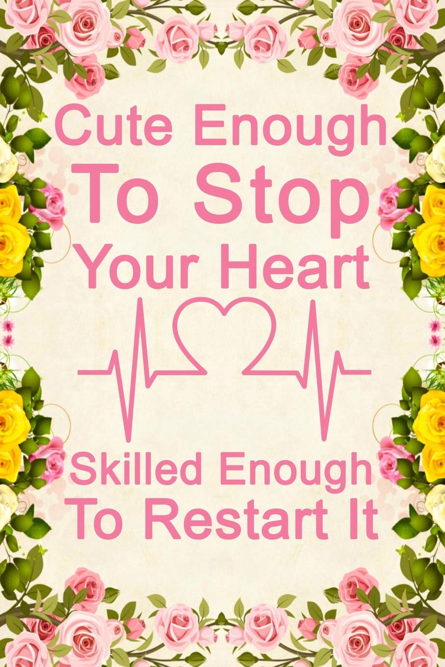 Cute Enough To Stop Your Heart Skilled Enough To Restart It: Notebook to Write in for Mother's Day, Mother's day doctor mom gifts, doctor journal, doctor notebook, doctor gifts for mom