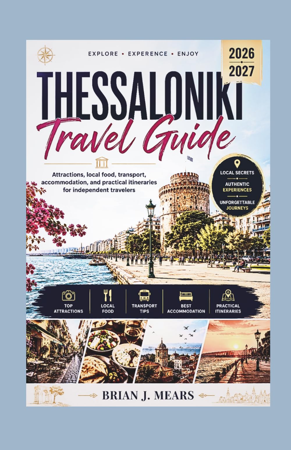 THESSALONIKI TRAVEL GUIDE 2026–2027: Attractions, local food, transport, accommodation, and practical itineraries for independent travelers