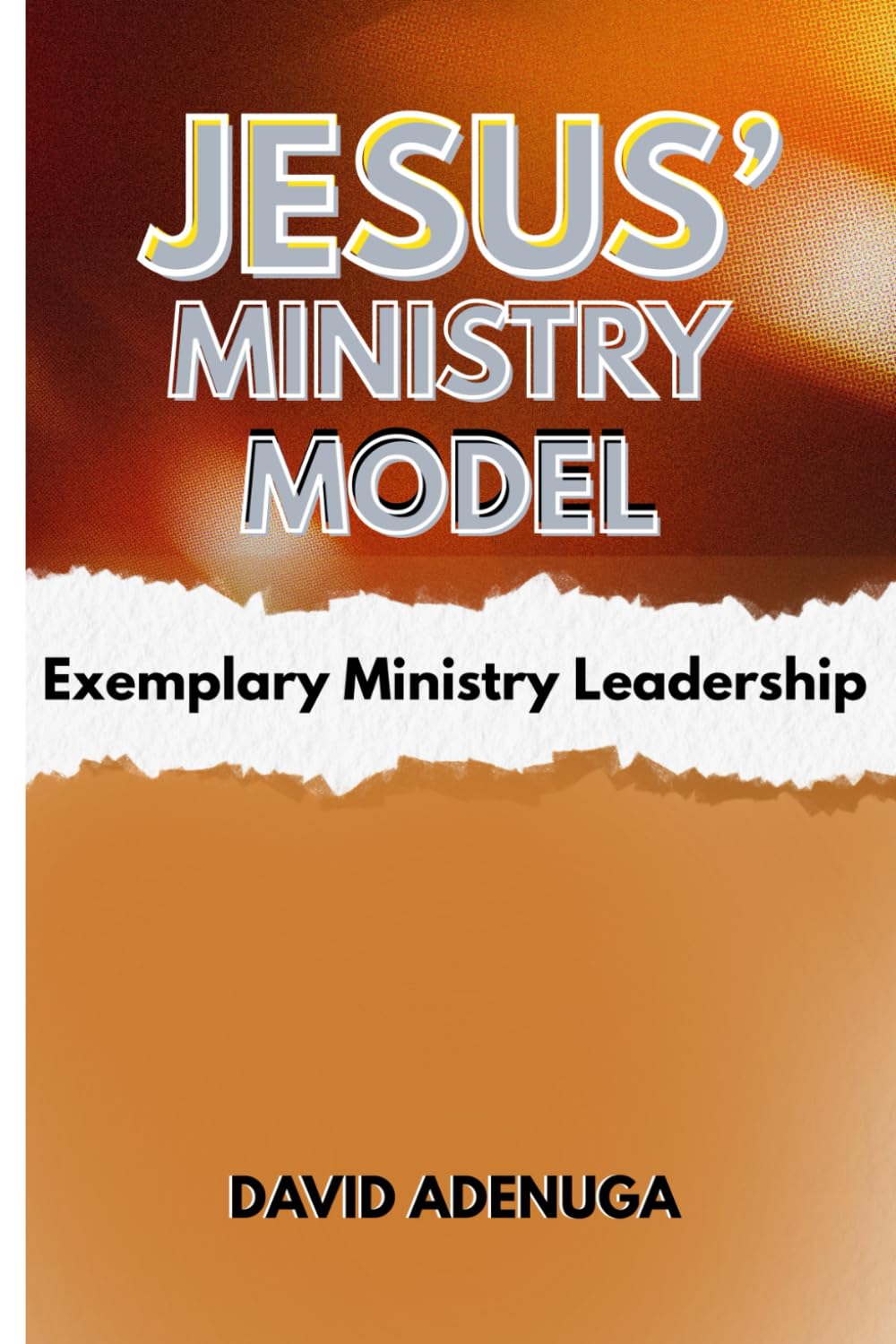 JESUS' MINISTRY MODEL: EXEMPLARY MINISTRY LEADERSHIP