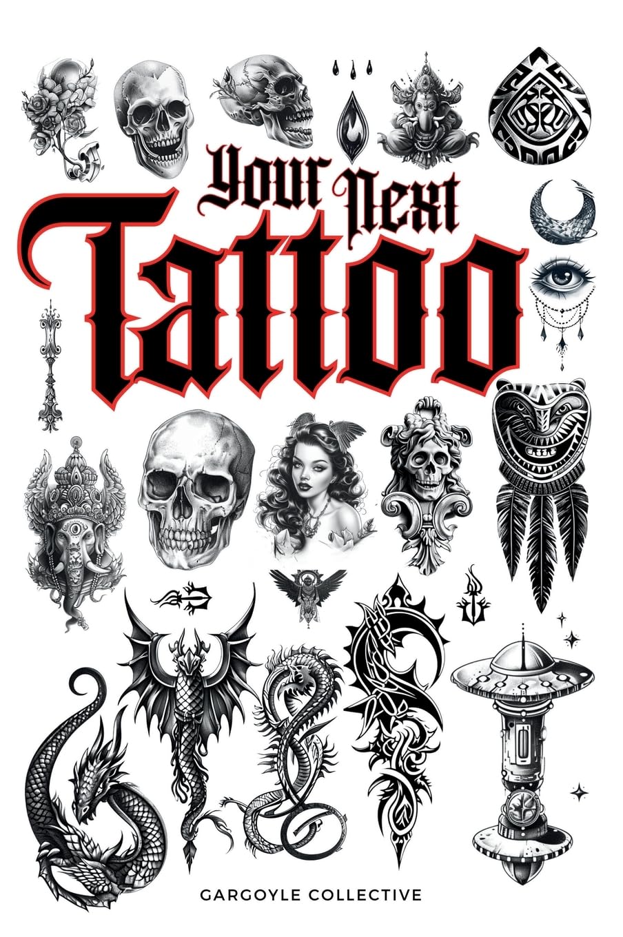 Your Next Tattoo: The Ultimate 320-page Guide with Over 2,000 Ready-to-Use Body Art Designs to Inspire Your Next Ink. 100% Original Tattoo Designs ... Across 40 Categories. (Tattoo Art Collection)