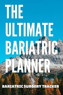 The Ultimate Bariatric Planner: Bariatric Surgery & Weight Loss Journal-Planner,Daily Tracker, Weekly Meal Planner, Note Section & Useful Tips ... you stay focused on your weight loss process,