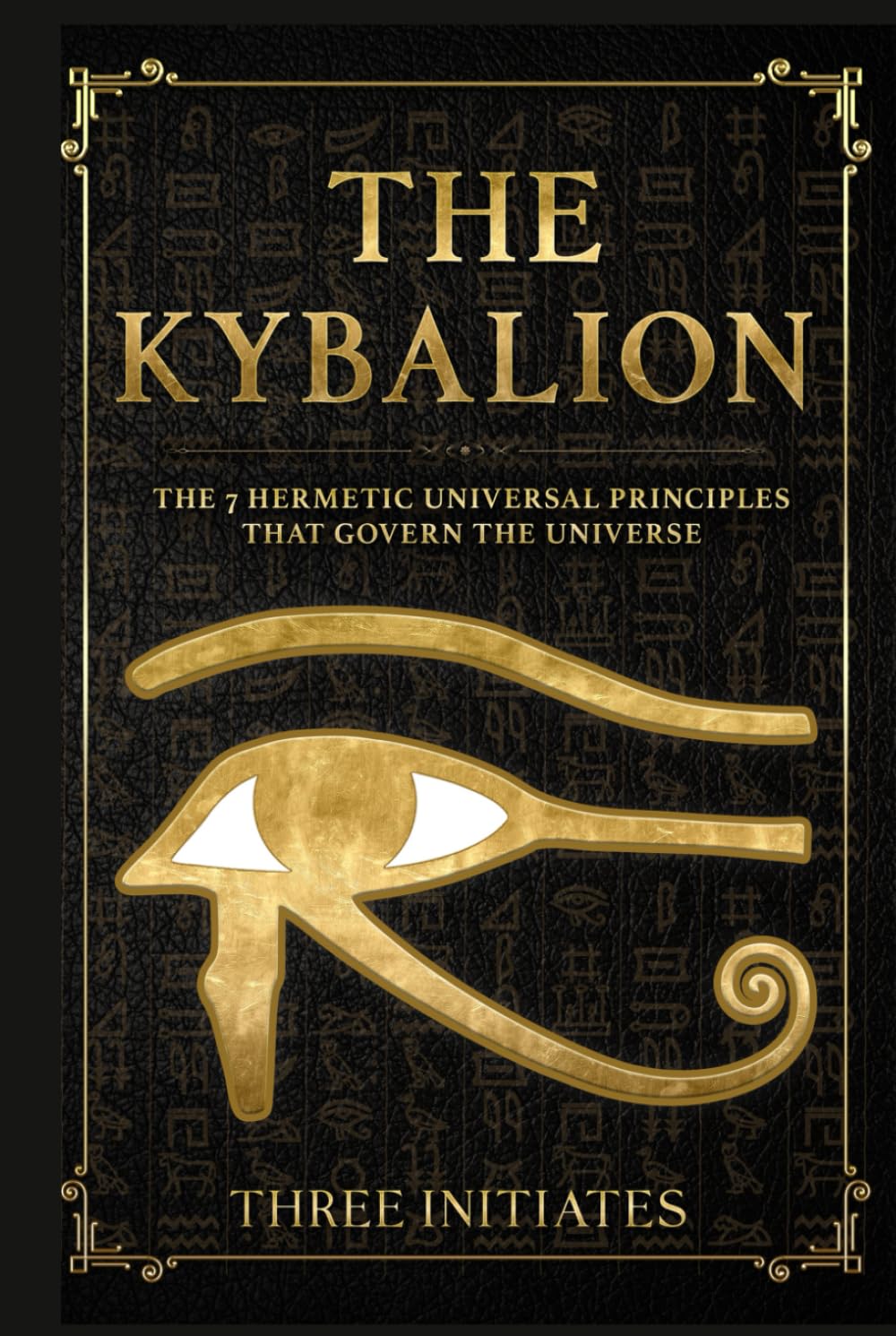 The Kybalion: The 7 Hermetic Universal Principles that Govern the Universe (Annotated)