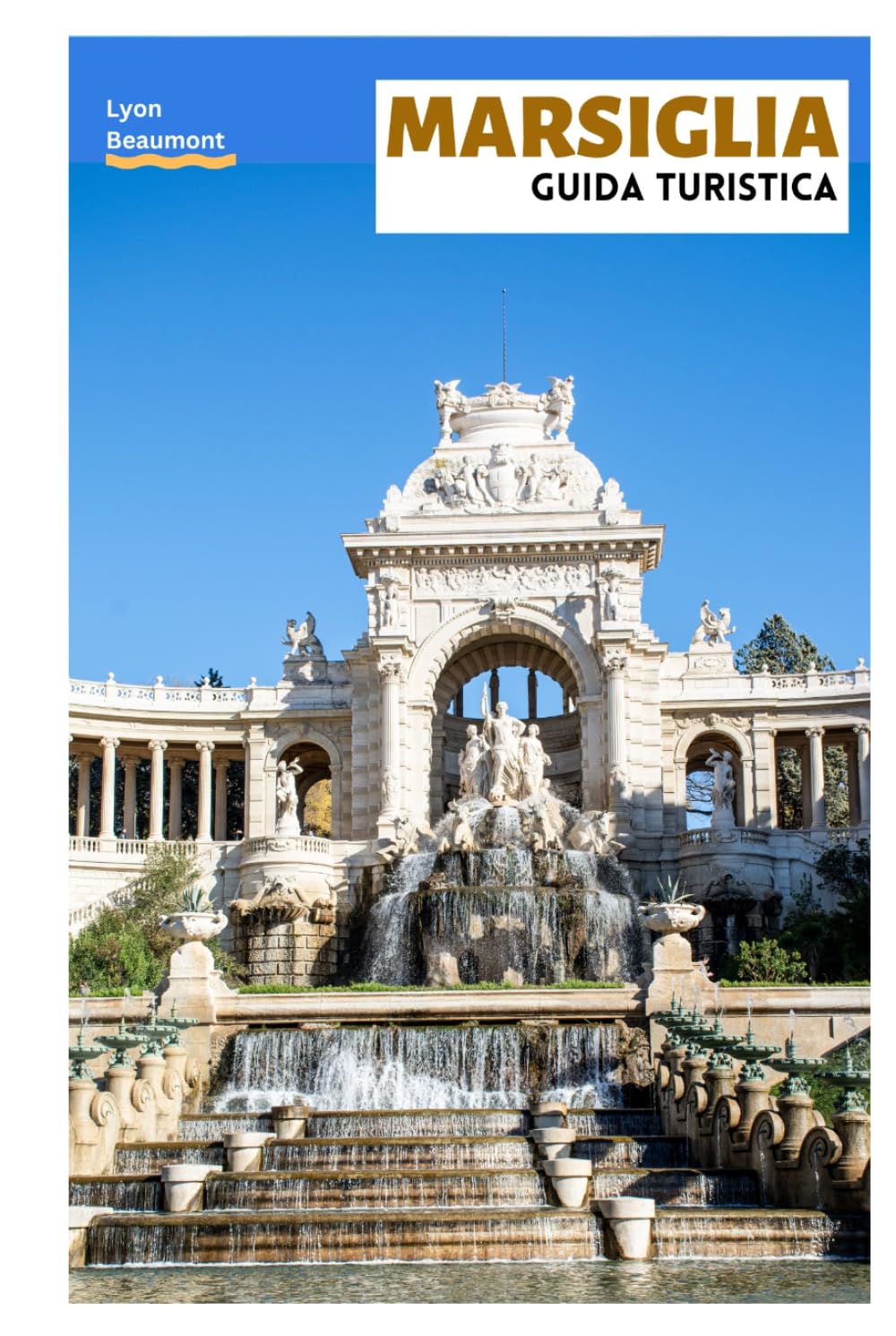 Marsiglia Guida Turistica: Pianificazione del viaggio, siti storici, spiagge, Parco Nazionale delle Calanques, cucina locale, escursioni giornaliere e itinerari pratici