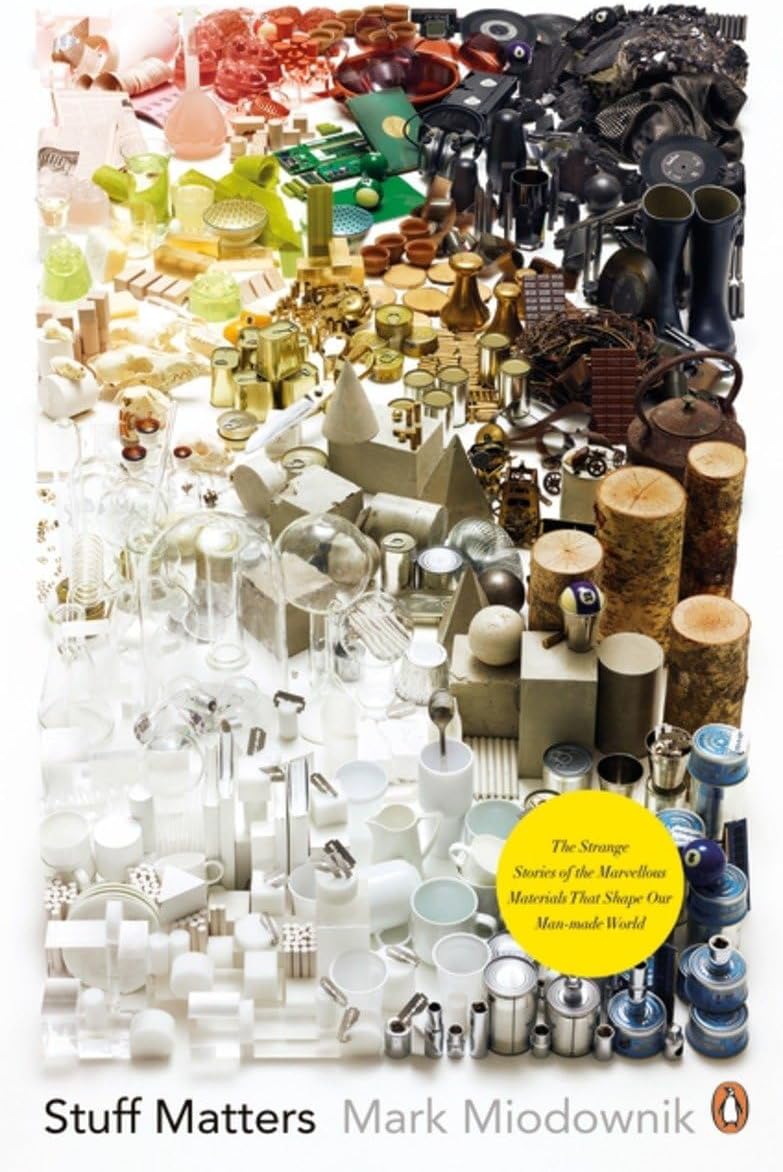 Stuff Matters: The Strange Stories Of The Marvellous Materials That Shape Our