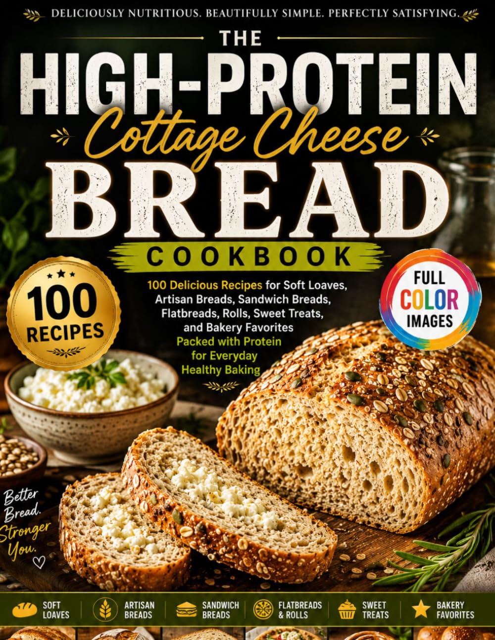 The High-Protein Cottage Cheese Bread and Flatbreads cookbook 2026: Delicious Recipes for Artisan Loaves, Sandwich Breads, Flatbreads, Rolls, Sweet Treats & Bakery Favorites