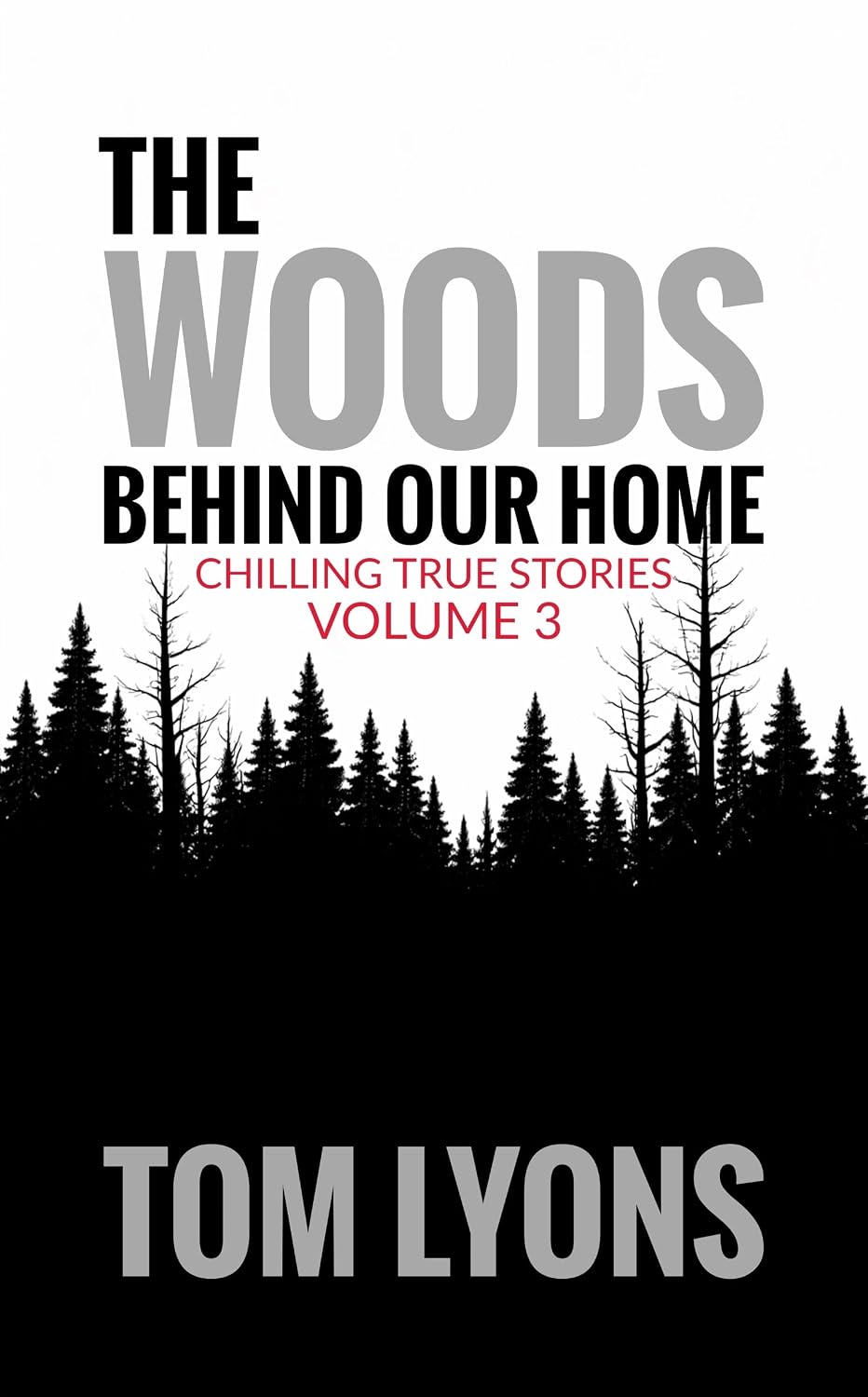 The Woods Behind Our Home: Chilling True Stories, Volume 3